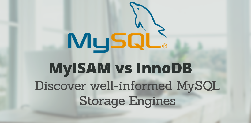 MyISAM vs InnoDB: Discover well-informed MySQL Storage Engines