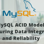 MySQL ACID Model: Ensuring Data Integrity and Reliability