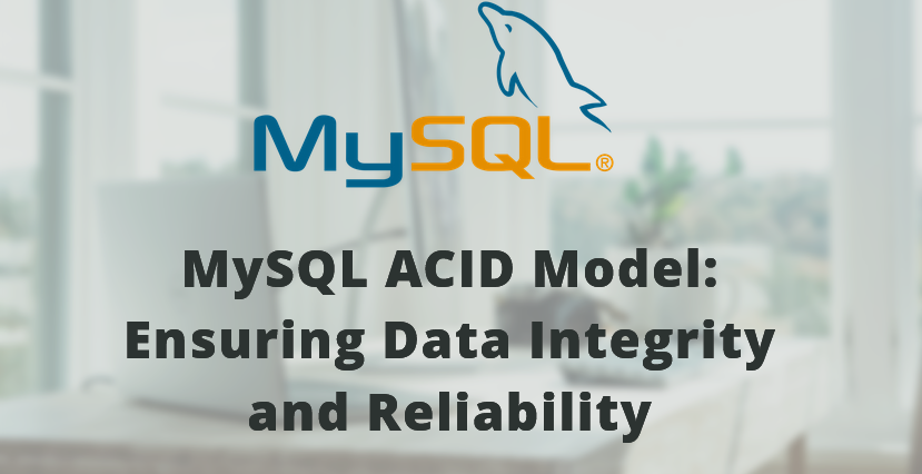 MySQL ACID Model: Improve Data Integrity and Reliability